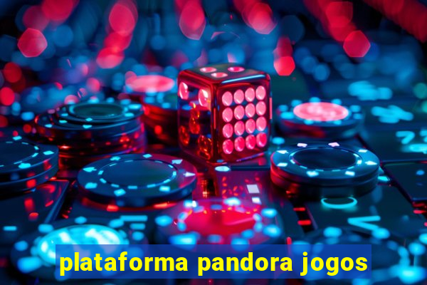 plataforma pandora jogos